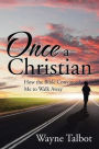 Once a Christian: How the Bible Convinced Me to Walk Away