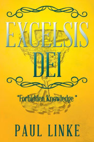Title: Excelsis Dei: *Forbidden Knowledge *, Author: Paul Linke