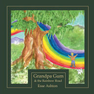 Title: Grandpa Gum and the Rainbow Road, Author: Esse Ashton