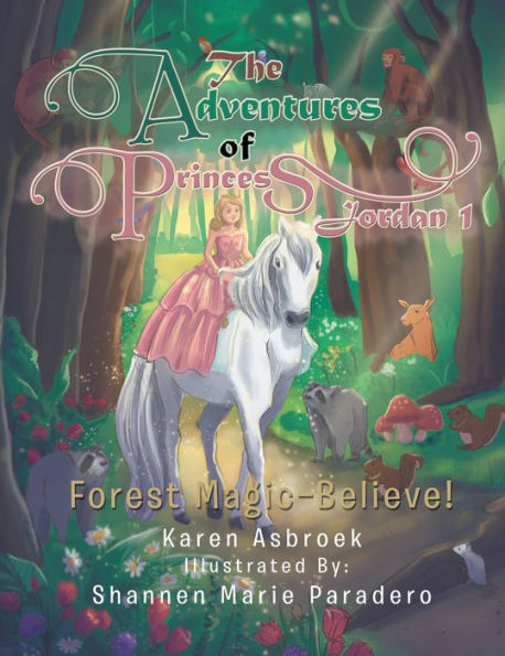 The Adventures of Princess Jordan 1: Forest Magic--Believe!