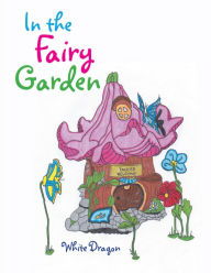 Title: In the Fairy Garden, Author: White Dragon