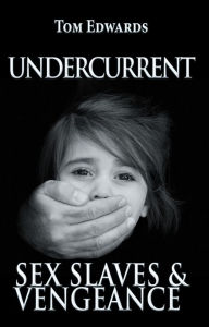 Title: Undercurrent: Sex Slaves & Vengeance, Author: Tom Edwards