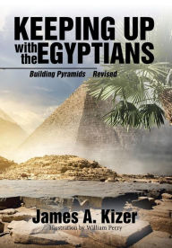 Title: Keeping up with the Egyptians: Building Pyramids, Author: James a Kizer