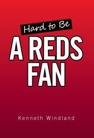 Title: Hard to Be a Reds Fan, Author: Kenneth Windland