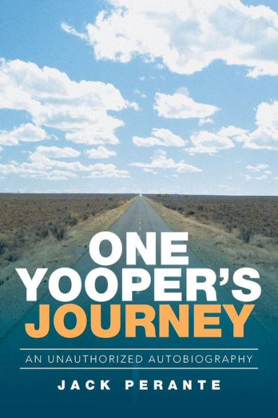 One Yooper's Journey: An Unauthorized Autobiography