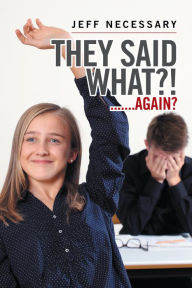 Title: They Said What?!: .......Again?, Author: Jeff Necessary