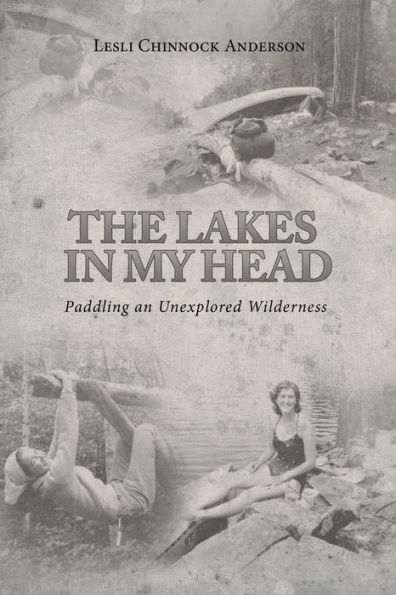 The Lakes in My Head: Paddling an Unexplored Wilderness