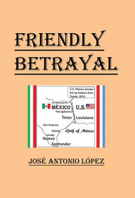 Title: Friendly Betrayal, Author: José Antonio López