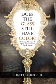 Title: Does the Glass Still Have Color?: The Journey of Living on the Edge of Tragedy with Love, Despair, & Hope, Author: Carl McCall