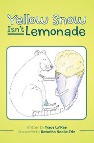 Title: Yellow Snow Isn'T Lemonade, Author: Tracy La'Rae
