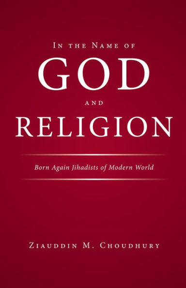 In the Name of God and Religion: Born Again Jihadists of Modern World