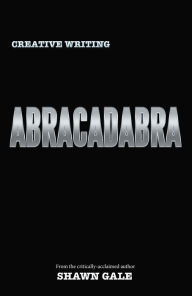 Title: Abracadabra: Creative Writing, Author: Shawn Gale