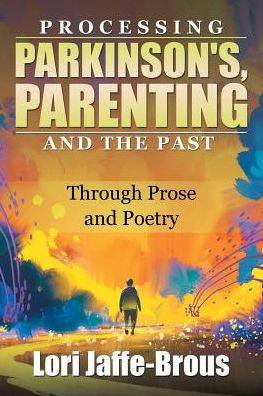 Processing Parkinson's, Parenting and the Past: Through Prose Poetry