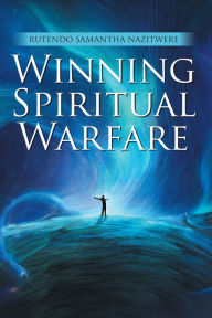 Title: Winning Spiritual Warfare, Author: Rutendo Samantha Nazitwere