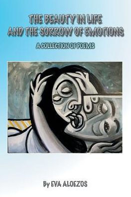 the Beauty Life and Sorrow of Emotions: A Collection Poems