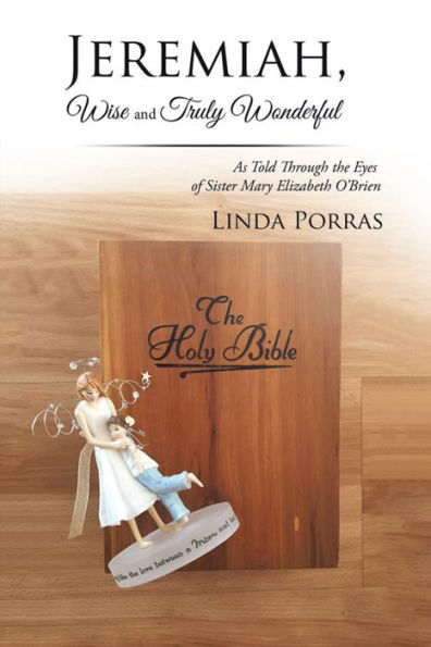 Jeremiah, Wise and Truly Wonderful: As Told Through the Eyes of Sister Mary Elizabeth O'Brien
