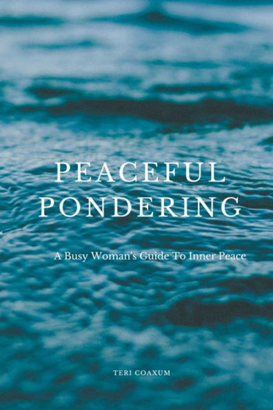 Peaceful Pondering: A Busy Woman's Guide to Inner Peace