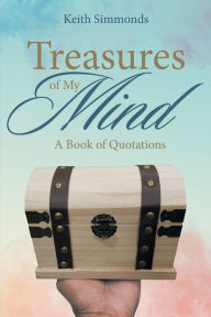 Title: Treasures of My Mind: A Book of Quotations, Author: Keith Simmonds