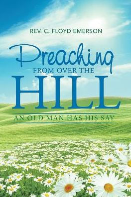 Preaching from Over the Hill: An Old Man Has His Say