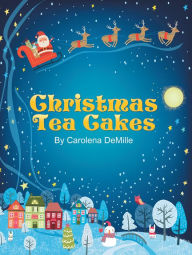 Title: Christmas Tea Cakes, Author: Carolena DeMille