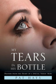 Title: My Tears in His Bottle: Prayers from the Heart of a Special Needs' Mom, Author: Man