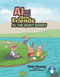 Title: Al and His New Friends: Al the Quiet Bunny, Author: Vinh Hoang