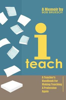 I Teach: a Teacher's Handbook on Making Teaching Profession Again