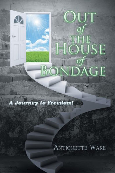 Out of the House Bondage: A Journey to Freedom!