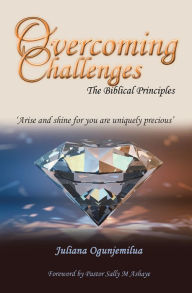 Title: Overcoming Challenges: The Biblical Principles, Author: Juliana Ogunjemilua