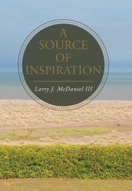 Title: A Source of Inspiration, Author: Larry J McDaniel III