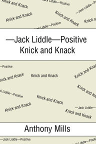 Title: -Jack Liddle-Positive Knick and Knack, Author: Anthony Mills