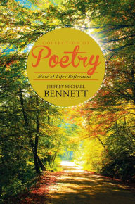 Title: Collection of Poetry: More of Life'S Reflections, Author: Jeffrey Michael Bennett