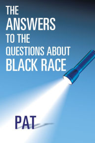 Title: The Answers to the Questions About Black Race, Author: Pat