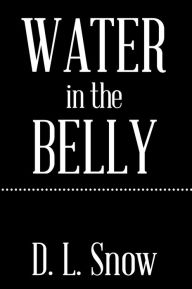 Title: Water in the Belly, Author: D.L. Snow