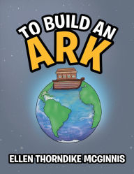 Title: To Build an Ark, Author: Ellen Thorndike McGinnis