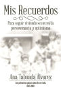 Mis Recuerdos: Los Primeros Quince Años De Mi Vida 1945-1960