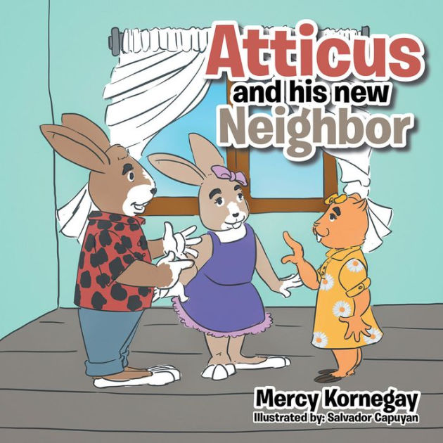 Atticus and His New Neighbor by Mercy Kornegay, Salvador Capuyan ...