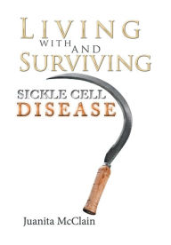 Title: Living with and Surviving Sickle Cell Disease, Author: Juanita McClain