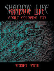 Title: Shadow Life: Adult Coloring Fun, Author: Stuart Smith