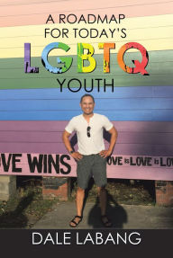 Title: A Roadmap for Today'S Lgbtq Youth, Author: Dale Labang