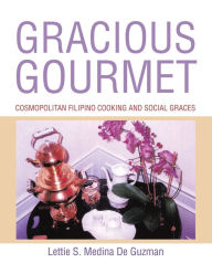 Title: Gracious Gourmet: Cosmopolitan Filipino Cooking and Social Graces, Author: Lettie S Medina de Guzman