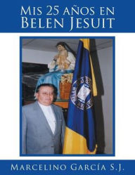 Title: Mis 25 aï¿½os en Belen Jesuit, Author: Marcelino Garcïa