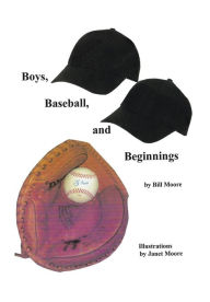 Title: Boys, Baseball, and Beginnings, Author: Bill Moore