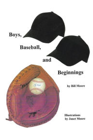 Title: Boys, Baseball, and Beginnings, Author: Bill Moore