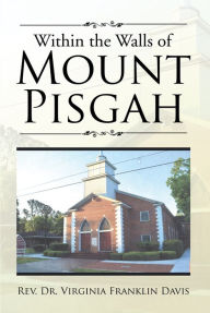 Title: Within the Walls of Mount Pisgah, Author: Rev. Dr. Virginia Franklin Davis