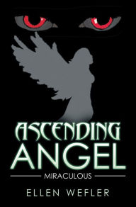 Title: Ascending Angel: Miraculous, Author: Ellen Wefler