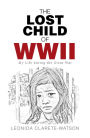 The Lost Child of Wwii: My Life During the Great War