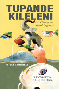 Title: Tupande Kileleni: Let'S Climb to the Summit Together, Author: Patrick Steenberge