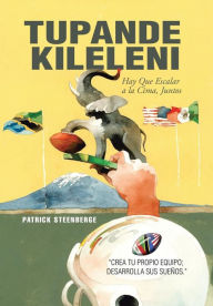 Title: Tupande Kileleni: Escalemos a La Cumbre Juntos, Author: Patrick Steenberge