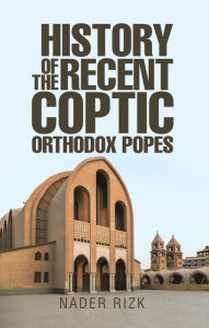 Title: History of the Recent Coptic Orthodox Popes, Author: Nader Rizk